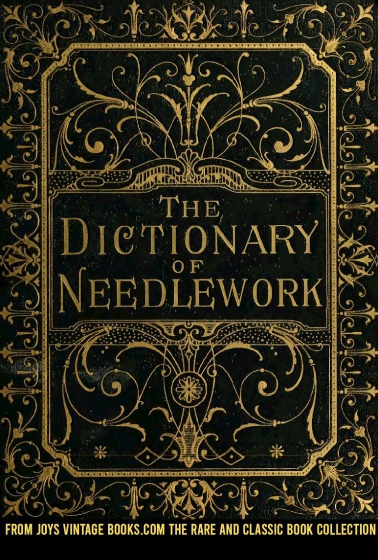 The Dictionary of Needlework An Encyclopaedia of Artistic, Plain, and