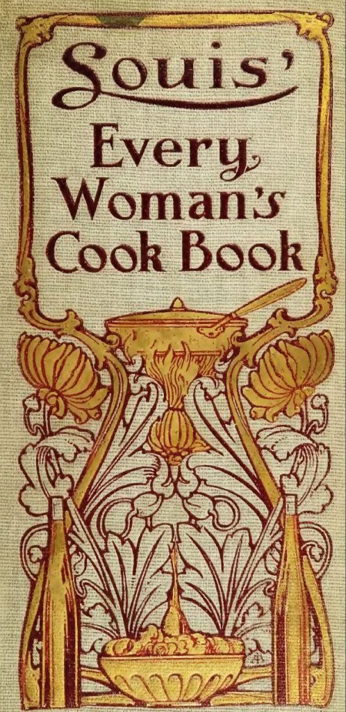 Louis' Every Woman's Cookbook By Muckensturm, Louis Jaques Published 1910