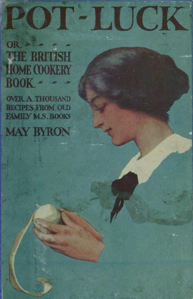Pot-Luck Or The British Home Cookery Book Over A Thousand Recipes From Old Family Ms. Books By Byron, May Clarissa Gillington Published 1915